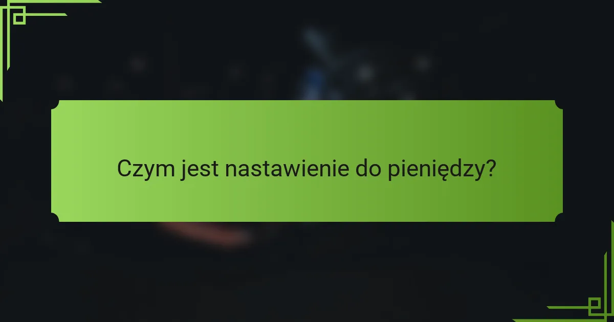 Czym jest nastawienie do pieniędzy?