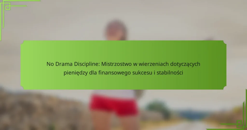 No Drama Discipline: Mistrzostwo w wierzeniach dotyczących pieniędzy dla finansowego sukcesu i stabilności