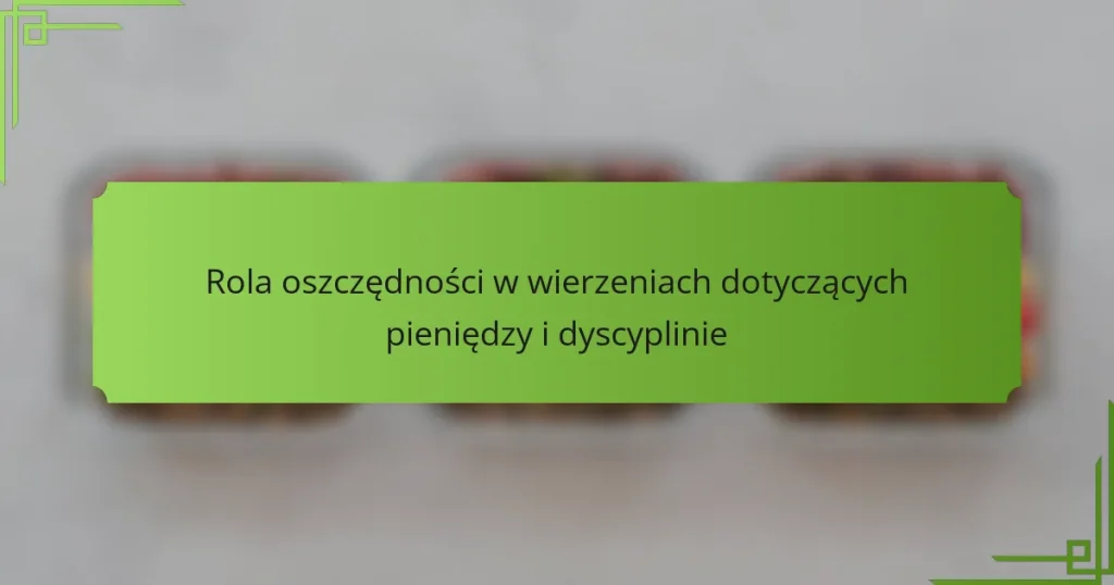Rola oszczędności w wierzeniach dotyczących pieniędzy i dyscyplinie