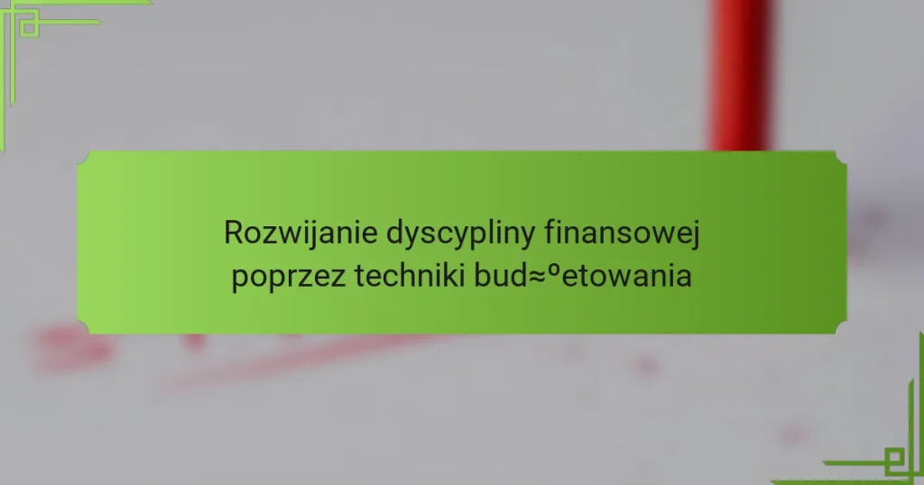 Rozwijanie dyscypliny finansowej poprzez techniki budżetowania