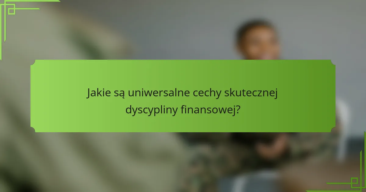 Jakie są uniwersalne cechy skutecznej dyscypliny finansowej?